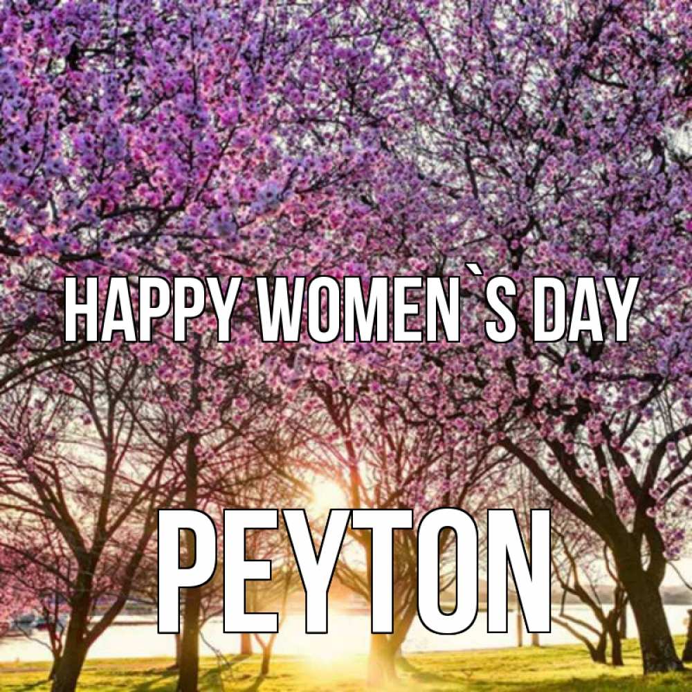 Greetings card с именем, Peyton happy women`s day международный женский день Greetings with text for free download 